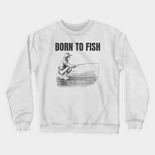 Born To Fish Crewneck Sweatshirt